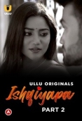 Ishqiyapa Part 2 (2022) S01 Hindi Ullu Web Series Watch Online