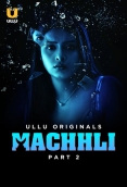 Machhli (2024) S01 Part 2 Ullu Web Series Download