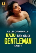 Raju Ban Gaya Gentleman (2025) Ullu S01 Part 1 Web Series