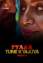 Pyaar Tune Kya Kiya (2023) S01 Part 2 Atrangii Web Series Download (2024)