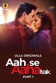 Aah Se Aaha Tak 2024 Ullu S01 Part 01 Web Series Download (2024)