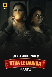 Utha Le Jaunga 2025 S01 Part 2 Ullu Web Series Download (2025)