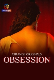 Obsession (2025) Atrangii S01 Part 1 Web Series (2025)